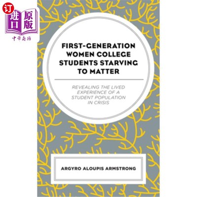 海外直订First-Generation Women College Students Starving to Matter: Revealing the Lived  渴望物质的第一代女大学生:
