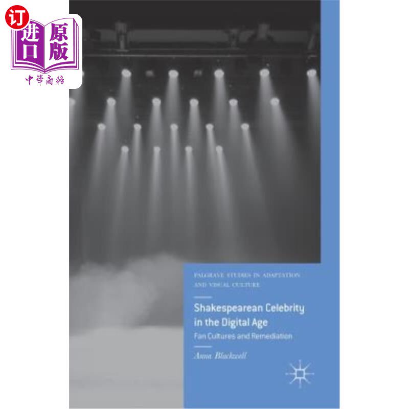 海外直订Shakespearean Celebrity in the Digital Age: Fan Cultures and Remediation 数字时代的莎士比亚名人:粉丝文化与补救