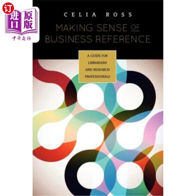 海外直订Making Sense of Business Reference: A Guide for Librarians and Research Professi 理解商业参考：图书馆员和研