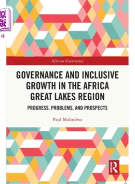 海外直订Governance and Inclusive Growth in the Africa Great Lakes Region: Progress, Prob 非洲大湖地区的治理与包容性