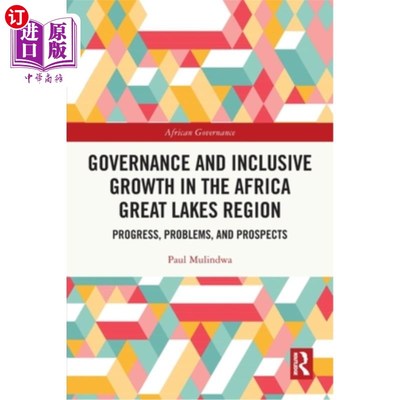 海外直订Governance and Inclusive Growth in the Africa Great Lakes Region: Progress, Prob 非洲大湖地区的治理与包容性