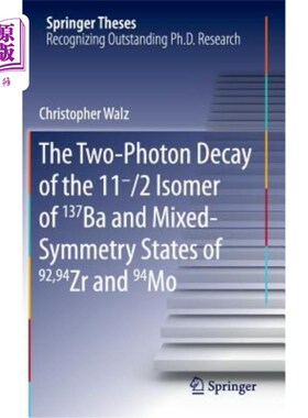 海外直订The Two-Photon Decay of the 11-/2 Isomer of 137ba and Mixed-Symmetry States of 9 137ba的11-/2异构体和