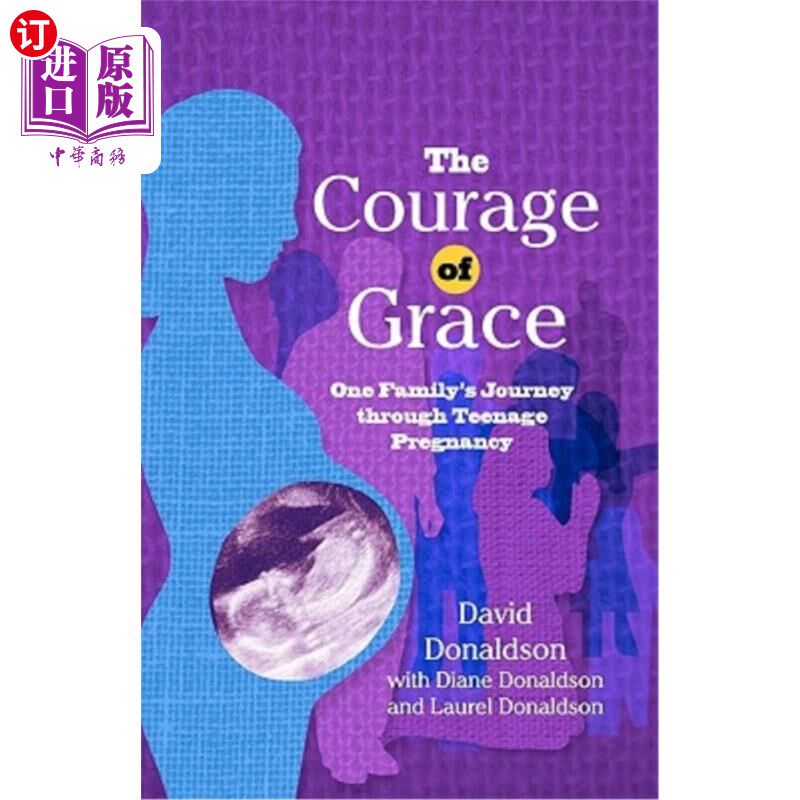 海外直订The Courage of Grace: One Family's Journey Through Teenage Pregnancy 优雅的勇气：一个家庭经历少女怀孕的旅程