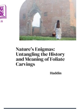 海外直订Nature's Enigmas: Untangling the History and Meaning of Foliate Carvings 大自然的谜：解开叶状雕刻的历史和意