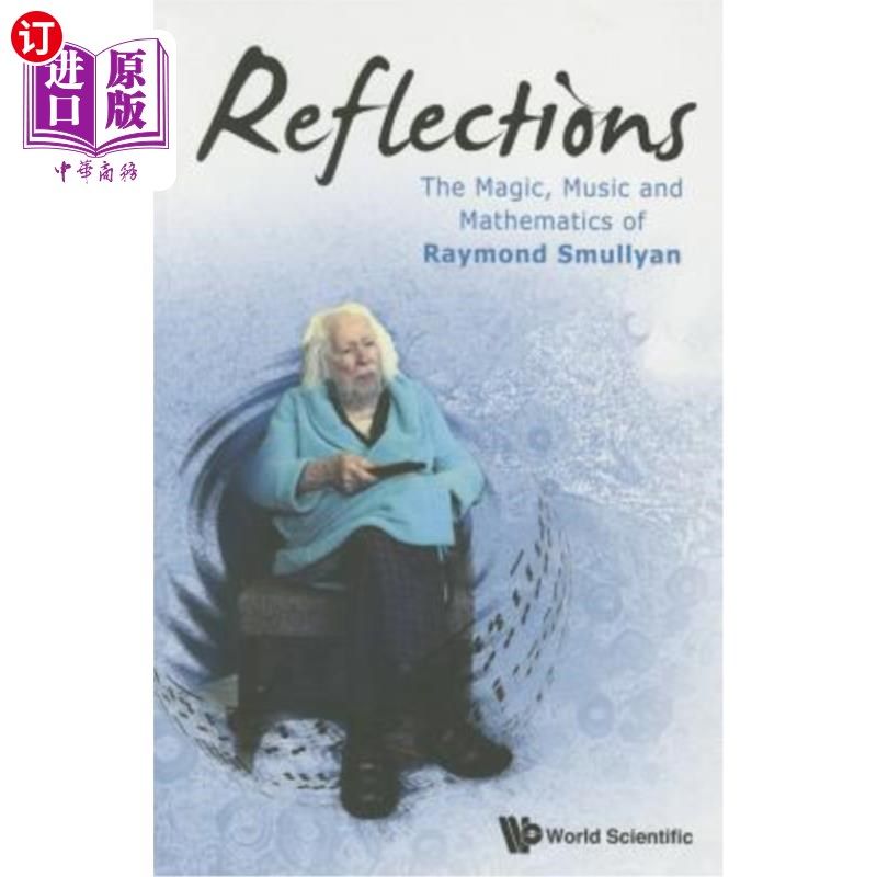 海外直订Reflections: The Magic, Music and Mathematics of Raymond Smullyan 《反思:雷蒙德·斯莫利安的魔法、音乐和数学