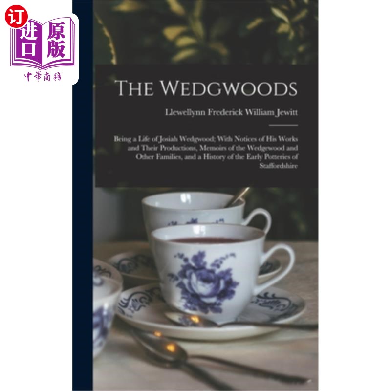 海外直订The Wedgwoods: Being a Life of Josiah Wedgwood; With Notices of His Works and Th 韦奇伍德一家:乔赛亚·韦奇伍