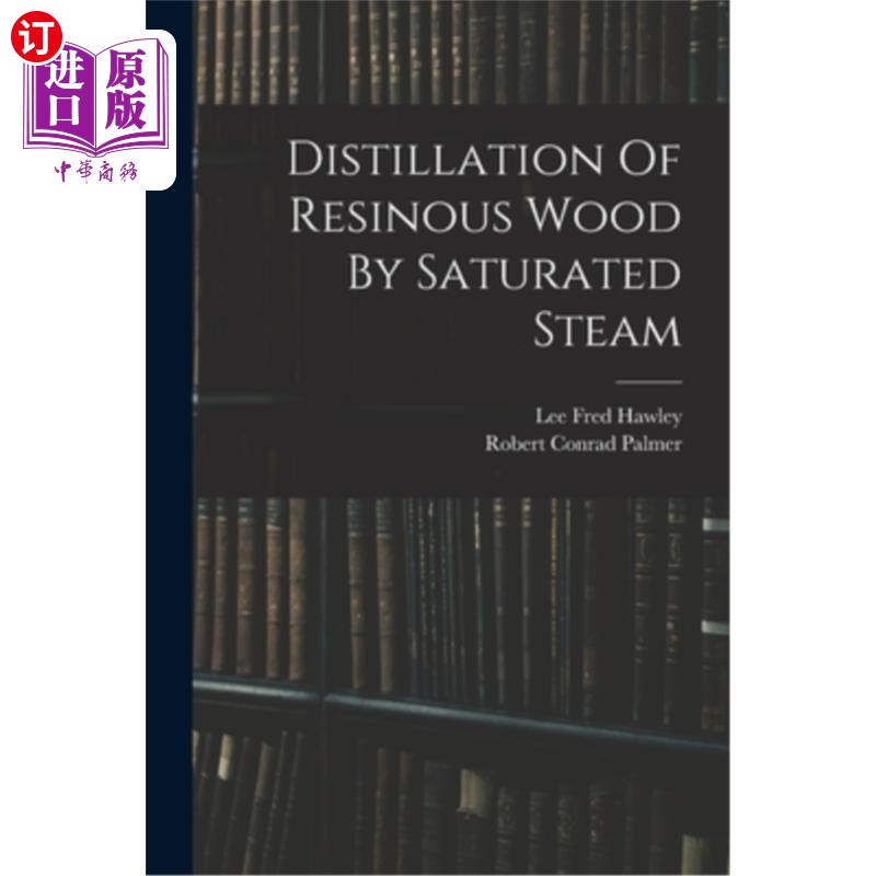 海外直订Distillation Of Resinous Wood By Saturated Steam 饱和蒸汽蒸馏树脂木材