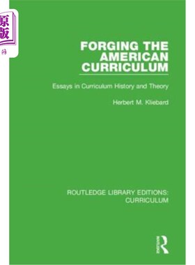 海外直订Forging the American Curriculum: Essays in Curriculum History and Theory 锻造美国课程:课程史与课程理论论文
