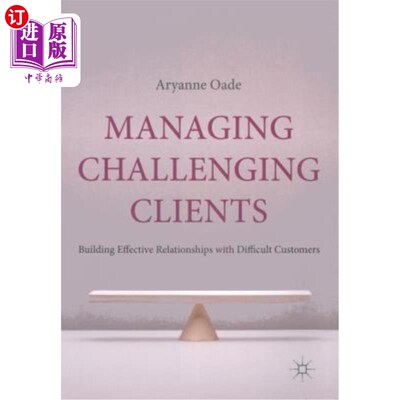 海外直订Managing Challenging Clients: Building Effective Relationships with Difficult Cu 管理具有挑战性的客户:与难