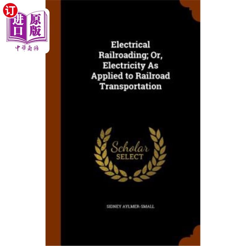 海外直订Electrical Railroading; Or, Electricity as Applied to Railroad Transportation 电气化铁路运输；或者，应用于