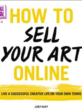 海外直订How to Sell Your Art Online: Live a Successful Creative Life on Your Own Terms 如何在网上销售你的艺术作品: