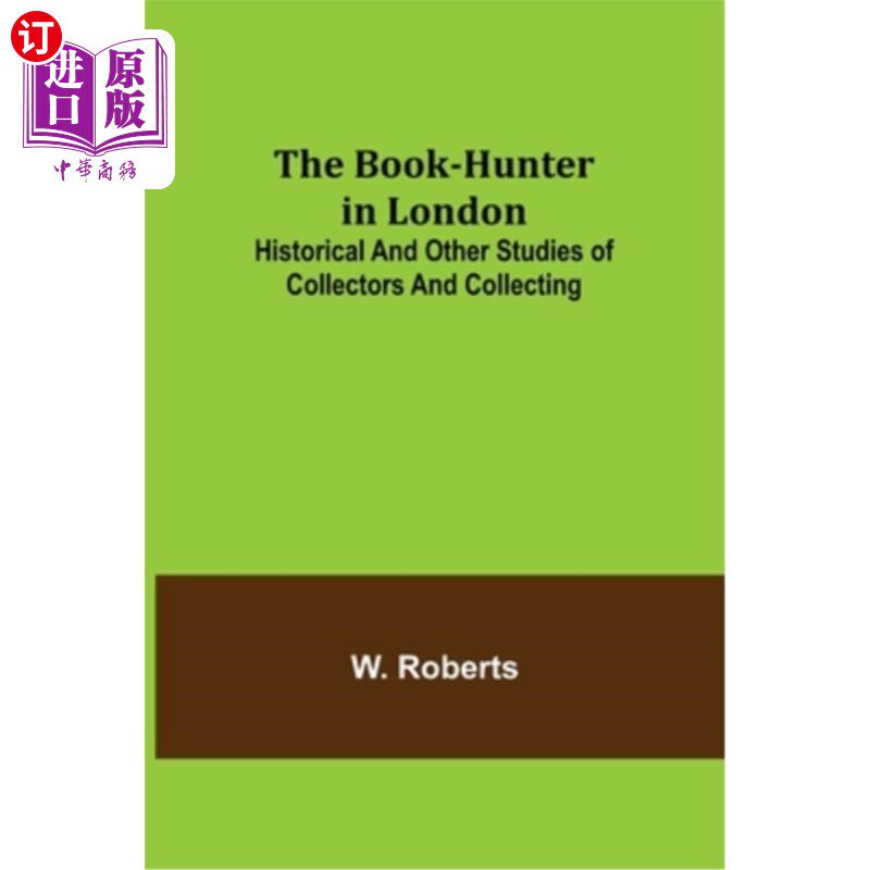 海外直订The Book-Hunter in London; Historical and Other Studies of Collectors and Collec 伦敦的《猎书人》;收藏家与