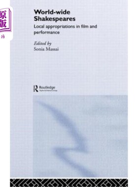 海外直订World-Wide Shakespeares: Local Appropriations in Film and Performance 世界莎士比亚:电影和表演中的地方拨款