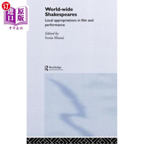 海外直订World-Wide Shakespeares: Local Appropriations in Film and Performance 世界莎士比亚:电影和表演中的地方拨款