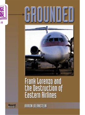 海外直订Grounded: Frank Lorenzo and the Destruction of Eastern Airlines 《停飞:弗兰克·洛伦佐与东方航空公司的毁灭