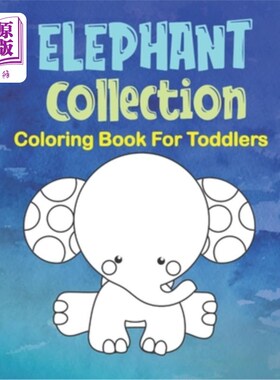 海外直订Elephant Collection Coloring Book For Toddlers: 77 Cute Baby Elephant Coloring I 大象收藏图画书为幼儿:77可