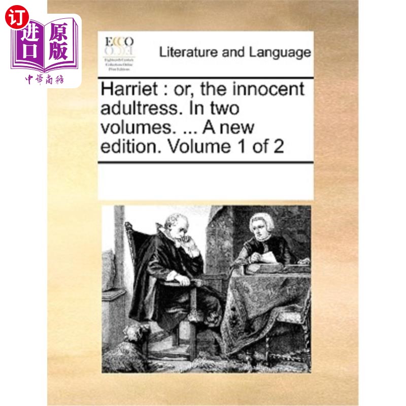 海外直订Harriet: Or, the Innocent Adultress. in Two Volumes. ... a New Edition. Volume 1 哈丽特:或者，天真的奸妇。