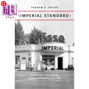 海外直订Imperial Standard: Imperial Oil, Exxon, and the Canadian Oil Industry from 1880 帝国标准:1880年以来的帝国石