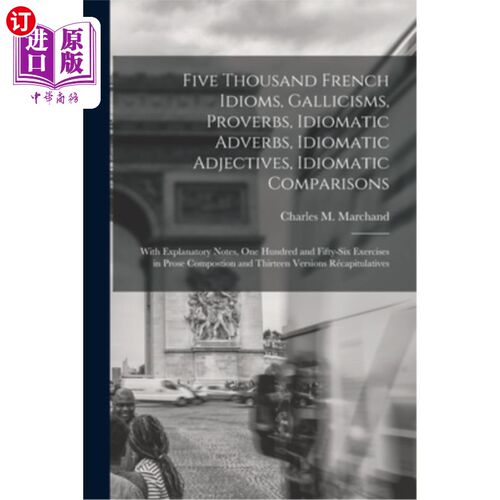 海外直订Five Thousand French Idioms, Gallicisms, Proverbs, Idiomatic Adverbs, Idiomatic  《法语成语五千个》，法语成