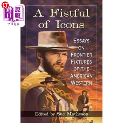 海外直订A Fistful of Icons: Essays on Frontier Fixtures of the American Western 一把偶像：关于美国西部边疆的文章