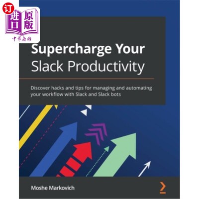海外直订Supercharge your Slack Productivity: Discover hacks and tips for managing and au 提高你的工作效率:发现利用S