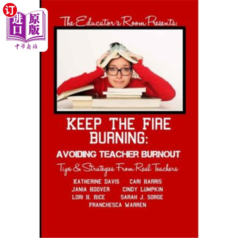 海外直订Keep the Fire Burning: Avoiding Teacher Burnout: Tips & Strategies From Real Tea 救火：避免教师倦怠：来自真