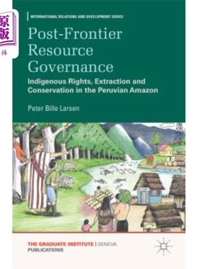海外直订Post-Frontier Resource Governance: Indigenous Rights, Extraction and Conservatio 后边境资源治理：秘鲁亚马逊