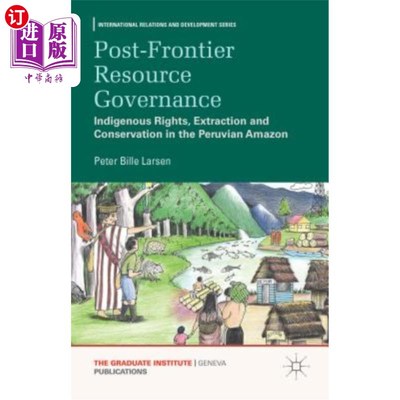 海外直订Post-Frontier Resource Governance: Indigenous Rights, Extraction and Conservatio 后边境资源治理：秘鲁亚马逊