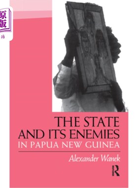 海外直订The State and Its Enemies in Papua New Guinea 巴布亚新几内亚的国家及其敌人