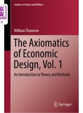 海外直订The Axiomatics of Economic Design, Vol. 1: An Introduction to Theory and Methods 经济设计的公理化，卷1:理论