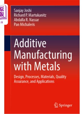 海外直订Additive Manufacturing with Metals: Design, Processes, Materials, Quality Assura 金属增材制造:设计、工艺、