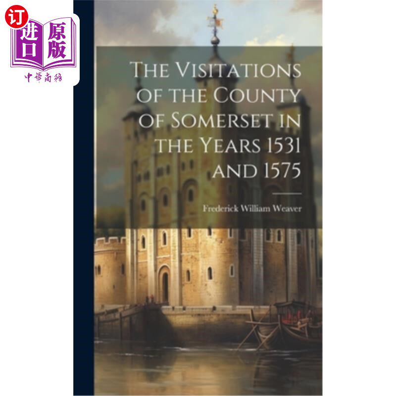 海外直订The Visitations of the County of Somerset in the Years 1531 and 1575 萨默塞特郡1531年和1575年的访问