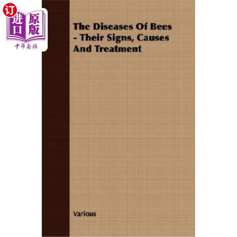 海外直订The Diseases of Bees - Their Signs, Causes and Treatment 蜜蜂的疾病——症状、原因和治疗