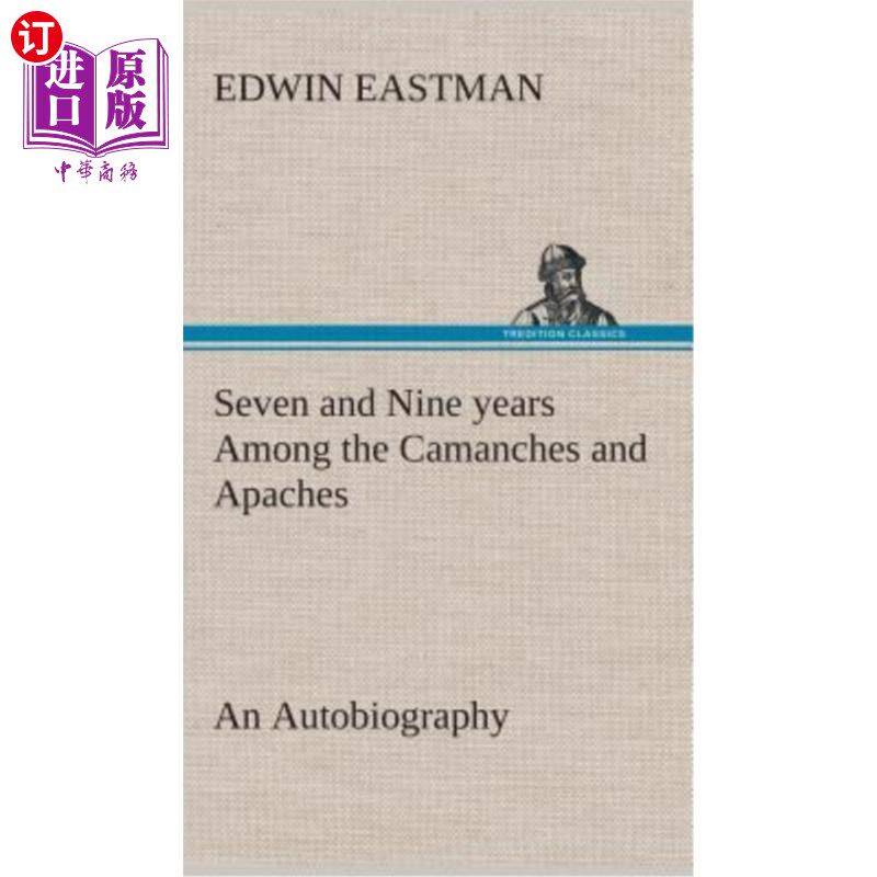 海外直订Seven and Nine years Among the Camanches and Apaches An Autobiography 卡曼奇家族和阿帕奇家族的七年和九年是