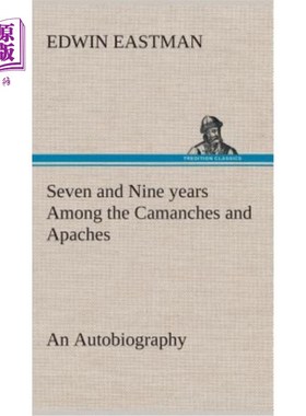 海外直订Seven and Nine years Among the Camanches and Apaches An Autobiography 卡曼奇家族和阿帕奇家族的七年和九年是