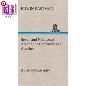 海外直订Seven and Nine years Among the Camanches and Apaches An Autobiography 卡曼奇家族和阿帕奇家族的七年和九年是