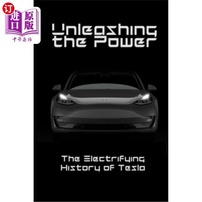 海外直订Unleashing the Power: The Electrifying History of Tesla Corporation 释放能量:特斯拉公司的电气化历史