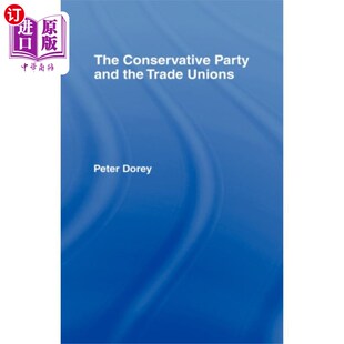 海外直订Conservative Party and the Trade Unions 保守党和工会