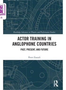 海外直订Actor Training in Anglophone Countries: Past, Present and Future 英语国家演员培训:过去、现在与未来