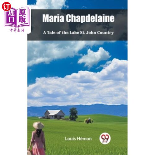 海外直订Maria Chapdelaine A Tale Of The Lake St. John Country 玛丽亚·查德莱恩《圣约翰湖的故事》