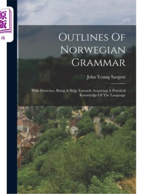 海外直订Outlines Of Norwegian Grammar: With Exercises, Being A Help Towards Acquiring A  挪威语语法大纲:练习，有助