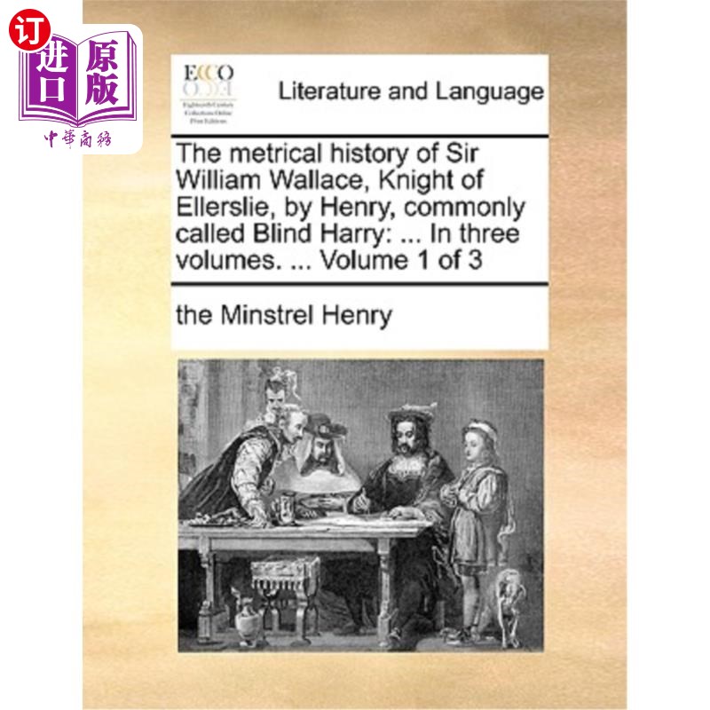海外直订The Metrical History of Sir William Wallace, Knight of Ellerslie, by Henry, Comm 威廉华莱士爵士的格律史，埃