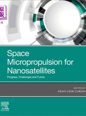 海外直订Space Micropropulsion for Nanosatellites: Progress, Challenges and Future 纳米卫星空间微推进:进展、挑战与未