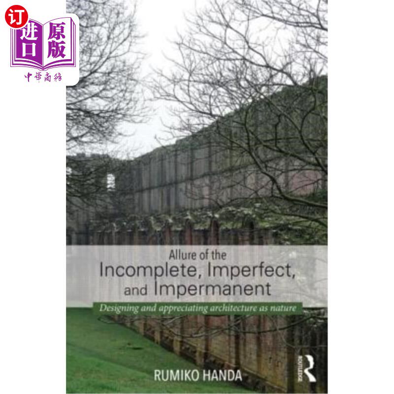 海外直订Allure of the Incomplete, Imperfect, and Impermanent: Designing and Appreciating 不完整、不完美和无常的诱惑：建