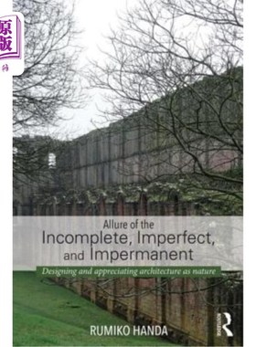 海外直订Allure of the Incomplete, Imperfect, and Impermanent: Designing and Appreciating 不完整、不完美和无常的诱惑：建