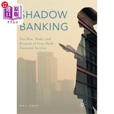 海外直订Shadow Banking: The Rise, Risks, and Rewards of Non-Bank Financial Services 影子银行：非银行金融服务的兴起