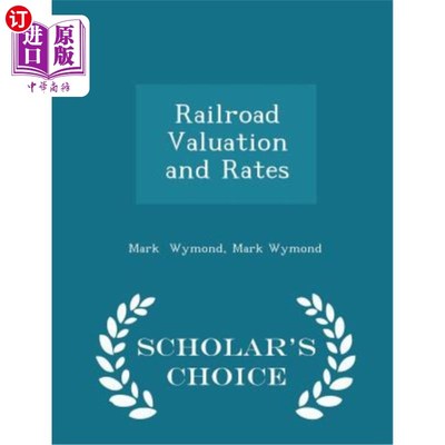 海外直订Railroad Valuation and Rates - Scholar's Choice Edition 铁路估价和费率-学者选择版