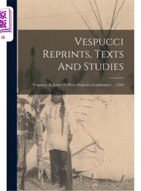 海外直订Vespucci Reprints, Texts And Studies: Vespucci, A. Letter To Piero Soderini, Gon 韦斯普奇再版、文本和研究:
