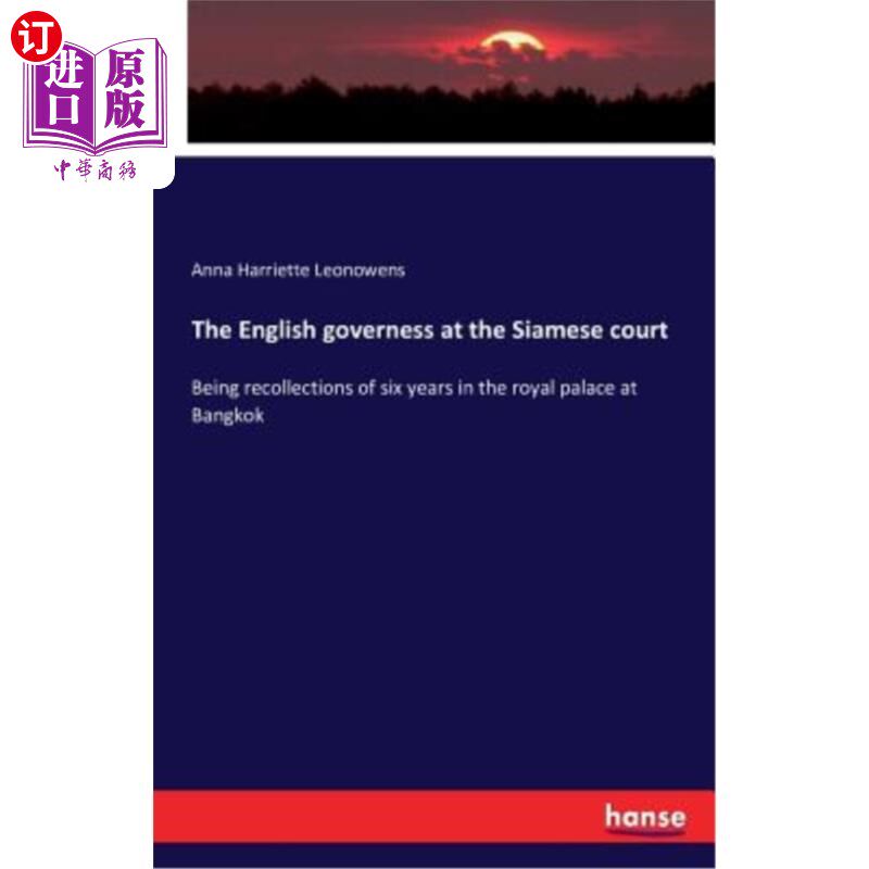 海外直订The English governess at the Siamese court: Being recollections of six years in  暹逻皇朝的英国女家教