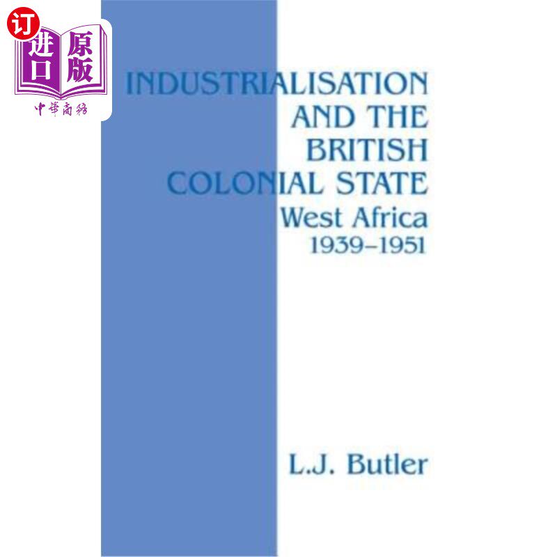 海外直订Industrialisation and the British Colonial State: West Africa 1939-1951 工业化与英国殖民国家